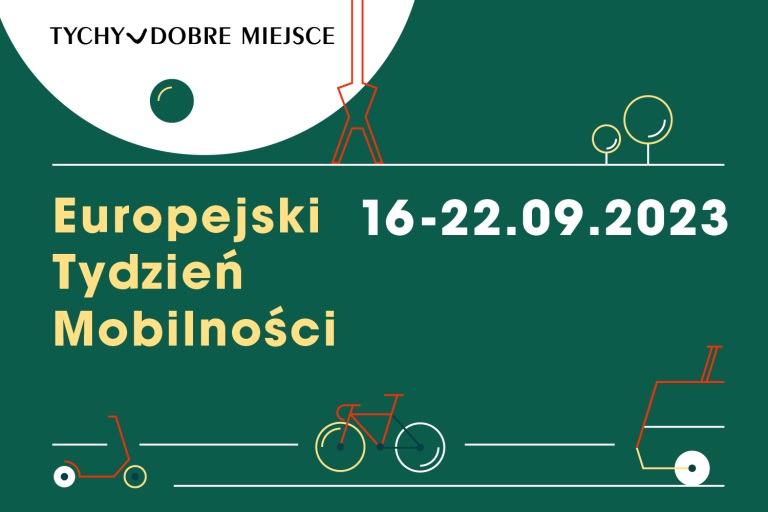 Plakat, na którym w lewym górnym rogu widnieje napis o treści Tychy dobre miejsce. Na środku napis: Europejski Tydzień Mobilności 16-22.09.2023. Pod spodem grafiki przedstawiające rower, hulajnogę i trolejbus.