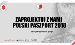 &quot;ZAPROJEKTUJ Z NAMI POLSKI PASZPORT 2018&quot;