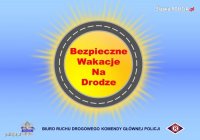 Bądź bezpieczny na drodze. Wakacyjne kontrole przewozu dzieci i dorosłych