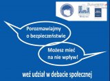 Na obrazku napisany jest napis na niebieskim tle &quot;Porozmawiajmy o bezpieczeństwie, możesz mieć na nie wpływ - weź udział w debacie&quot;