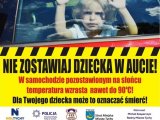 Na zdjęciu widoczny plakat, na nim dziewczynka zamknięta w samochodzie oraz napis&amp;amp;amp;quot; Nie zostawiaj dziecka w aucie , w samochodzie pozostawionym na słońcu temperatura wzrasta nawet do 90  stopni Celsjusza. Dla twojego dziecka może to oznaczać śmierć&amp;amp;amp;quot;.