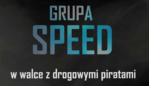 &quot;Grupa SPEED w walce z drogowymi piratami&quot;