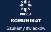 Logo Policji oraz napis:&quot;Komunikat szukamy świadków&quot;