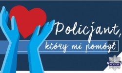 plakat promujący konkurs. Po lewej stronie ręce wyciągnięte w górę do serca. Po lewej stronie napis Policjant, który mi pomógł. W prawym dolnym rogu gwiazda policyjna.