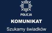 Logo Policji, komunikat, szukamy świadków.