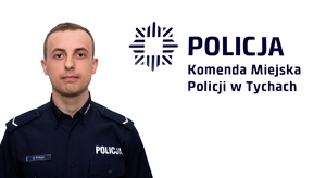 Na zdjęciu umundurowany policjant. Obok zdjęcia logo i napis o treści Komenda Miejska Policji w Tychach.