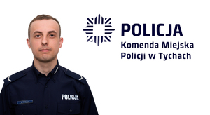 Na zdjęciu umundurowany policjant. Obok zdjęcia logo i napis Policja Komenda Miejska Policji w Tychach.