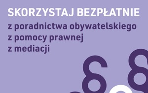 Na zdjęciu plakat z napisem o treści: Skorzystaj bezpłatnie z poradnictwa obywatelskiego, z pomocy prawnej, z mediacji