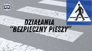 Grafika przedstawiająca przejście dla pieszych i znak drogowy przejście dla pieszych. Na środku napis o treści Dzisiaj działania bezpieczny pieszy.