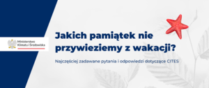 Plakat Ministerstwa Klimatu i Środowiska z napisem o treści: Jakich pamiątek nie przywieziemy z wakacji? Najczęściej zadawane pytania i odpowiedzi dotyczące CITES