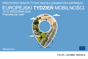 Plakat ze zdjęciem ulicy Dąbrowskiego i napisem o treści: Prezydent Miasta Tychy Maciej Gramatyka zaprasza Europejski Tydzień Mobilności 16-22 września 2024. Przesiadaj się i jedź!