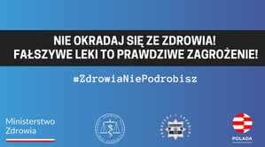 Plakat z napisem o treści Inauguracja kampanii &quot;Nie okradaj się ze zdrowia. Fałszywe leki to prawdziwe zagrożenie&quot;