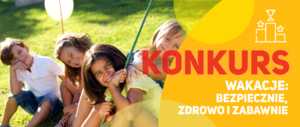 Grafika zachęcająca do udziału w konkursie :WAKACJE: BEZPIECZNIE, ZDROWO I ZABAWNIE